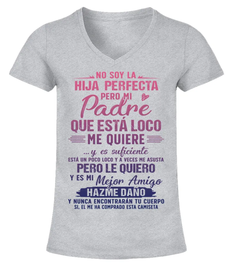 No soy la hija perfecta, pero mi padre que está loco me quiere y es suficiente.… Camiseta cuello pico Mujer