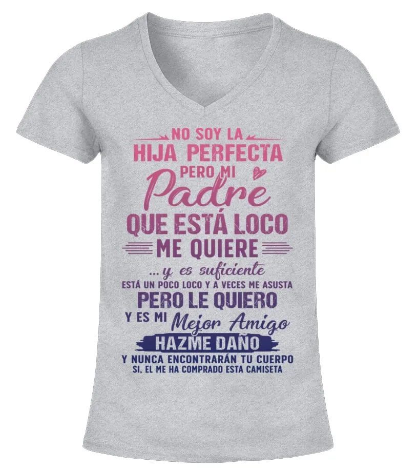 No soy la hija perfecta, pero mi padre que está loco me quiere y es suficiente.… Camiseta cuello pico Mujer