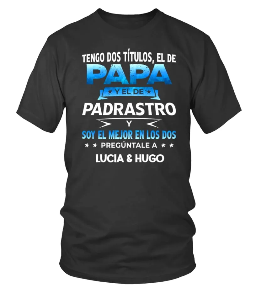 Tengo dos títulos : Papa y el de padrastro y soy el mejor en los dos, pregúntal… Camiseta cuello redondo Unisex