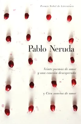 Veinte Poemas de Amor Y Una Canción Desesperada Y Cien Sonetos de Amor / Twen Ty Love Poems and a Song of Despair and One Hundre